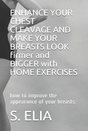 ENHANCE YOUR CHEST CLEAVAGE AND MAKE YOUR BREASTS LOOK firmer and BIGGER with HOME EXERCISES: how to improve the appearance of your breasts: