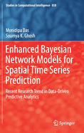 Enhanced Bayesian Network Models for Spatial Time Series Prediction: Recent Research Trend in Data-Driven Predictive Analytics