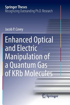 Enhanced Optical and Electric Manipulation of a Quantum Gas of Krb Molecules - Covey, Jacob P