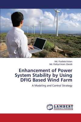 Enhancement of Power System Stability by Using DFIG Based Wind Farm - Islam MD Rashidul, and Sheikh MD Rafiqul Islam