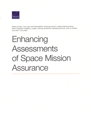 Enhancing Assessments of Space Mission Assurance - Alkire, Brien, and Kim, Yool, and Berry, Matthew