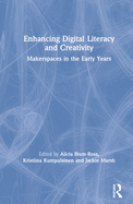 Enhancing Digital Literacy and Creativity: Makerspaces in the Early Years