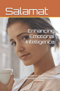 Enhancing Emotional Intelligence: A Guide to Understanding and Managing Your Emotions