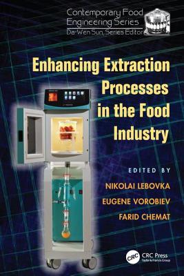 Enhancing Extraction Processes in the Food Industry - Lebovka, Nikolai (Editor), and Vorobiev, Eugene (Editor), and Chemat, Farid (Editor)
