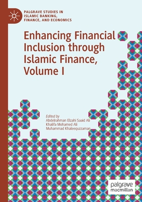 Enhancing Financial Inclusion Through Islamic Finance, Volume I - Elzahi Saaid Ali, Abdelrahman (Editor), and Ali, Khalifa Mohamed (Editor), and Khaleequzzaman, Muhammad (Editor)