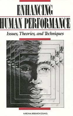 Enhancing Human Performance: Issues, Theories, and Techniques - National Research Council, and Division of Behavioral and Social Sciences and Education, and Commission on Behavioral and...