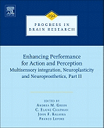 Enhancing Performance for Action and Perception: Multisensory Integration, Neuroplasticity and Neuroprosthetics, Part II Volume 192