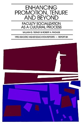 Enhancing Promotion, Tenure and Beyond: Faculty Socialization as a Cultural Process - Tierney, William G, and Rhoads, Robert A, Professor
