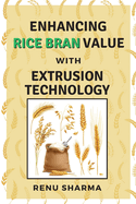 Enhancing Rice Bran Value With Extrusion Technology