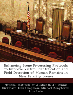 Enhancing Scene Processing Protocols to Improve Victim Identification and Field Detection of Human Remains in Mass Fatality Scenes
