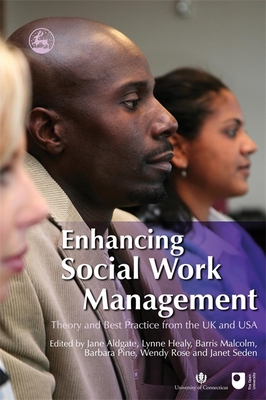 Enhancing Social Work Management: Theory and Best Practice from the UK and USA - Aldgate, Jane (Editor), and Seden, Janet (Editor), and Harris, John (Contributions by)