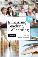 Enhancing Teaching and Learning: A Leadership Guide for School Librarians