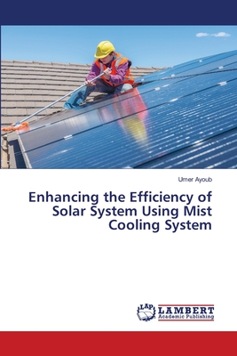 Enhancing the Efficiency of Solar System Using Mist Cooling System - Ayoub, Umer
