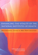 Enhancing the Vitality of the National Institutes of Health: Organizational Change to Meet New Challenges - National Research Council, and Institute of Medicine, and Board on Health Sciences Policy