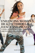 Enhancing Women's Health through Dance and Pilates: A study of physical fitness components and physiological responses