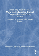 Enhancing Your Students' Mathematics Learning Through Cooperative Small-Group Discovery: Strategies for Secondary and College Teachers