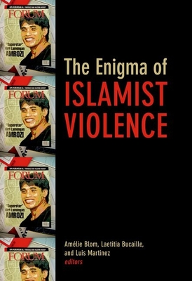 Enigma of Islamic Violence - Blom, Amelie (Editor), and Bucaille, Laetitia (Editor), and Martinez, Luis (Editor)