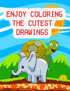 Enjoy Coloring the Cutest Drawings: the Most Suitable Coloring Book for Kids.