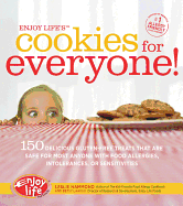 Enjoy Life's Cookies for Everyone!: 150 Delicious Gluten-Free Treats That Are Safe for Most Anyone with Food Allergies, Intolerances, and Sensitivities