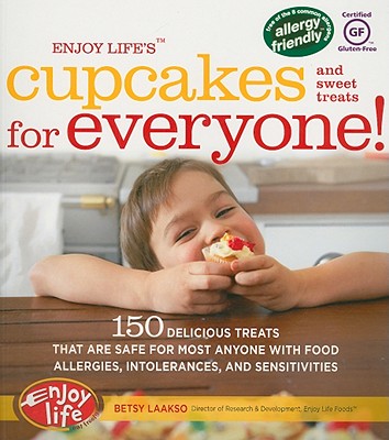 Enjoy Life's(tm) Cupcakes and Sweet Treats for Everyone!: 150 Delicious Treats That Are Safe for Anyone with Food Allergies, Intolerances, and Sensitivities - Laakso, Betsy