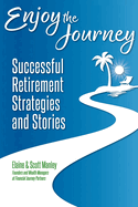 Enjoy The Journey: Successful Retirement Strategies and Stories