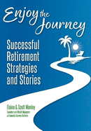 Enjoy The Journey: Successful Retirement Strategies and Stories
