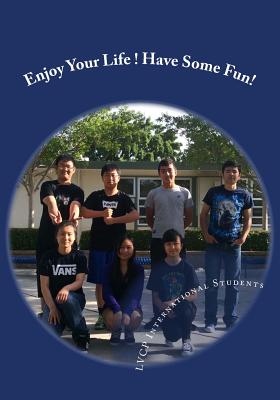 Enjoy Your Life! Have Some Fun! - Ahmat, Erfat, and Cong, Chongyu, and Hung, Yikting