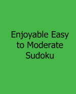 Enjoyable Easy to Moderate Sudoku: Fun, Large Grid Sudoku Puzzles