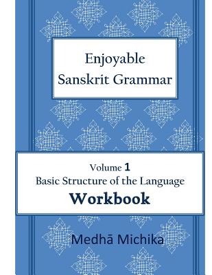 Enjoyable Sanskrit Grammar Volume 1 Workbook - Michika, Medha