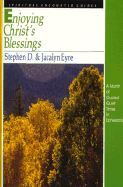 Enjoying Christ's Blessings: Spiritual Encounter Guide - Eyre, Stephen, Mr., and Eyre, Jacalyn, Mrs.