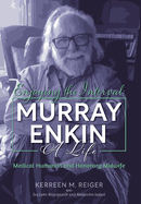 Enjoying the Interval: Murray Enkin: A Life: Medical Humanist and Honorary Midwife