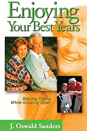 Enjoying Your Best Years: Staying Young While Growing Older