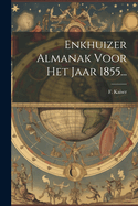 Enkhuizer Almanak Voor Het Jaar 1855...