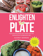 Enlighten Your Plate: Plant-Based & Gluten-Free Recipes from the Beloved Ezra's Enlightened Caf?