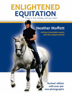 Enlightened Equitation: Riding in True Harmony with Your Horse - Moffett, Heather