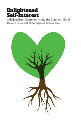 Enlightened Self-Interest: Individualism, Community, and the Common Good - Bussen, Thomas J, and Biggs, Henry, and Bono, Timothy