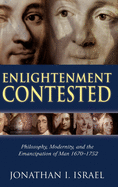 Enlightenment Contested: Philosophy, Modernity, and the Emancipation of Man 1670-1752