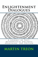 Enlightenment Dialogues: A Journey of Post-Metaphysical Onliness Awakening, 2nd Edition