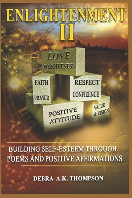 Enlightenment II: Building Self-Esteem Through Poems and Positive Affirmations - Thompson, Debra a K