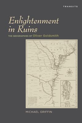 Enlightenment in Ruins: The Geographies of Oliver Goldsmith - Griffin, Michael