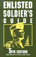 Enlisted Soldier's Guide: 5th Edition - Rush, Robert Sterling, PH.D.