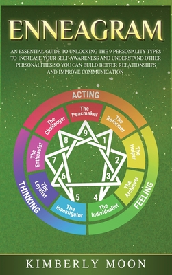 Enneagram: An Essential Guide to Unlocking the 9 Personality Types to Increase Your Self-Awareness and Understand Other Personalities So You Can Build Better Relationships and Improve Communication - Moon, Kimberly