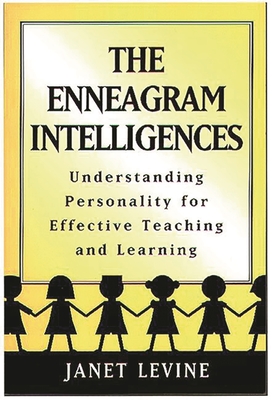 Enneagram Intelligences: Understanding Personality for Effective Teaching and Learning - Levine, Janet