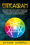Enneagram: The Ultimate Guide to Self Discovery through the 9 Personality Types and 27 Subtypes - For Beginners Who Wish to Develop their Understanding of Relationships, Leadership, Psychology