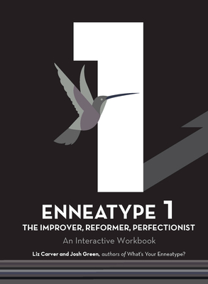 Enneatype 1: The Improver, Reformer, Perfectionist: An Interactive Workbook - Carver, Liz, and Green, Josh