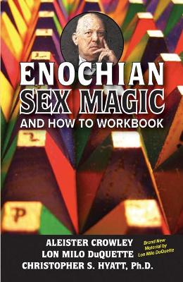 Enochian Sex Magic and How to Work Book - Crowley, Aleister, and DuQuette, Lon Milo, and Hyatt, Christoper S