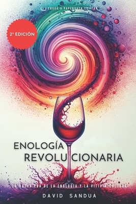 Enolog?a Revolucionaria: La Nueva Era de la Enolog?a Y La Vitivinicultura - Sandua, David