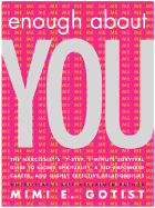 Enough about You: The Narcissist's 7-Step, 1-Minute Survival Guide to Sacred Spirituality, a Self-Empowered Career, and Highly Effective Relationships