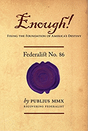 Enough! - Federalist No. 86: Fixing the Foundation of America's Destiny