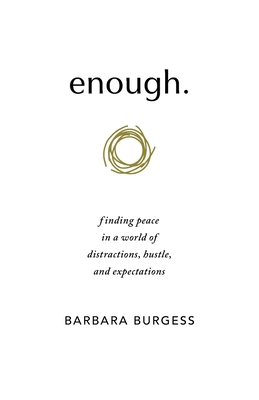 enough.: finding peace in a world of distractions, hustle, and expectations - Burgess, Barbara